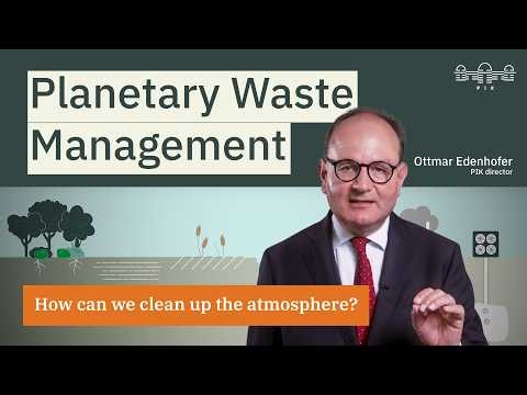 How to clean up the atmosphere? Ottmar Edenhofer explains Planetary Waste Management