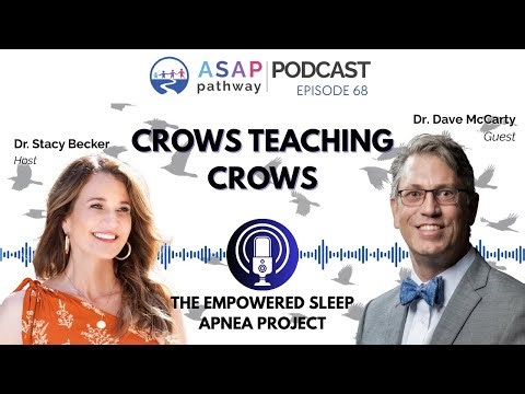 Ep 68 Crows Teaching Crows; The Empowered Sleep Apnea Project, Dr. David McCarty