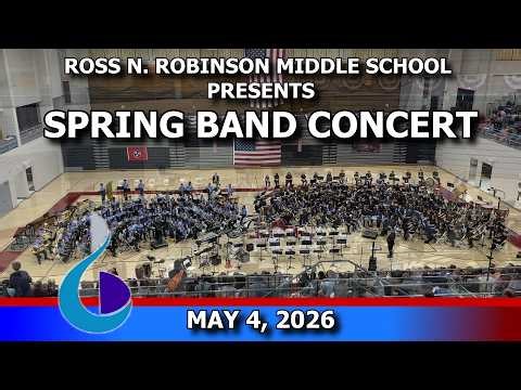 ROSS N. ROBINSON MIDDLE SCHOOL PRESENTS SPRING BAND CONCERT