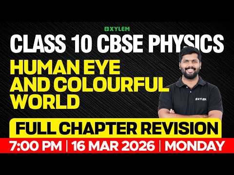 Class 10 CBSE Physics | Human Eye and Colourful World | Full Chapter Revision | Xylem Class 10 CBSE