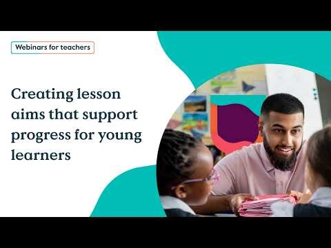 Creating lesson aims that support progress for young learners