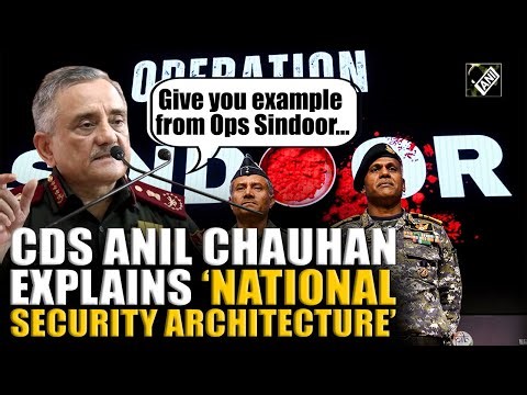 CDS decodes ‘National Security Architecture’, security integration through Ops Sindoor’s example
