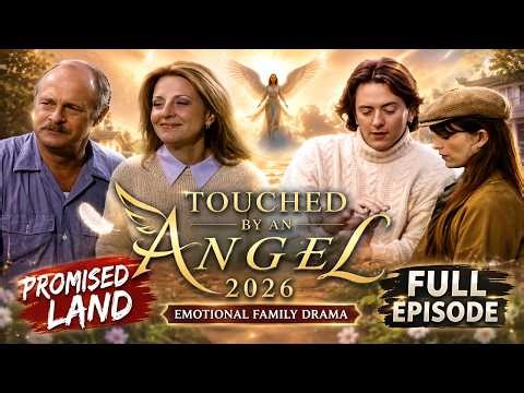 Touched by an Angel 2026 🌟 Promised Land | Emotional Family Drama Full Episode