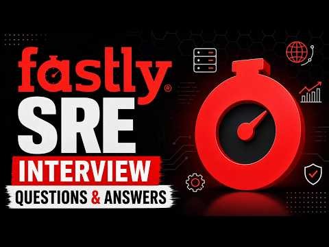 Fastly SRE Interview Questions & Answers