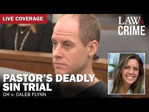 LIVE: Pastor’s Deadly Sin Trial — OH v. Caleb Flynn — Day 4
