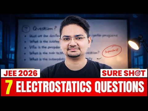 Electrostatics Full Revision in 25 Minutes | 7 Most Important Questions | JEE Main 2026
