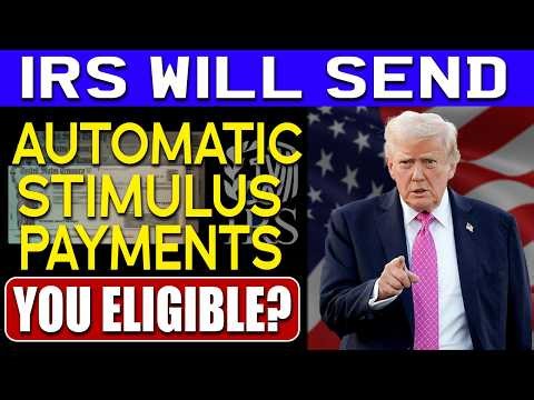 IRS Will Send Automatic Stimulus Payments: Are You Eligible?
