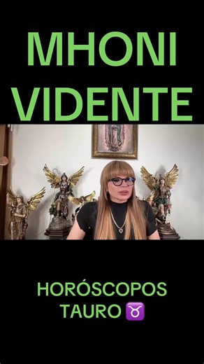 Horóscopos Tauro por Mhoni Vidente