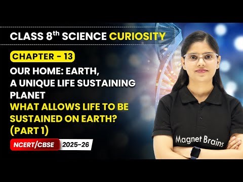 What Allows Life to Be Sustained on Earth? (Part 1) - Our Home: Earth | Class 8 Science | Ch 13