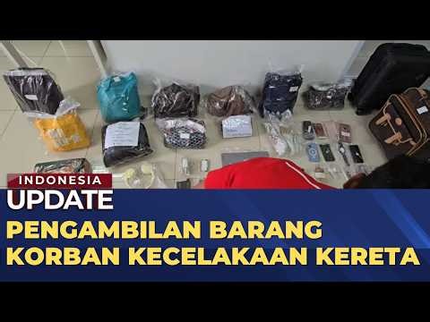 Pengambilan Barang Korban Kecelakaan Kereta: 85 Ditemukan, 39 Sudah Diambil Keluarga | INDO UPDATE
