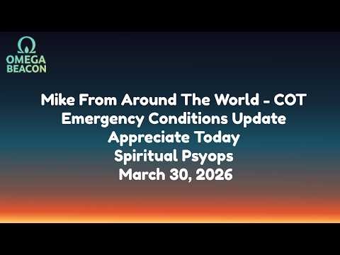 Mike From Around The World - COT-Emergency Conditions Update-Appreciate Today-3/30/26