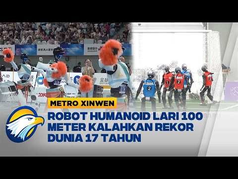 Metro Xinwen - Robot Humanoid Lari 100 Meter Kalahkan Rekor Dunia 17 Tahun