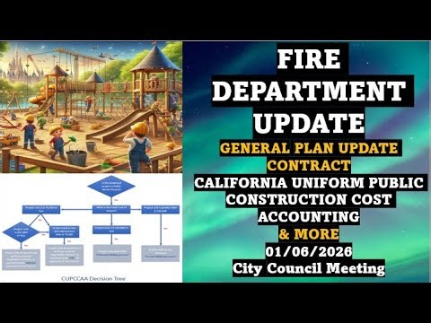 FIRE DEPARTMENT UPDATE - CALIFORNIA UNIFORM PUBLIC CONSTRUCTION COST ACCOUNTING & MORE 01/06/26 Mtng