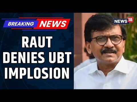 BREAKING | Sanjay Raut Denies Shiv Sena UBT Implosion Rumours, Confirms To CNN-News18 | News18