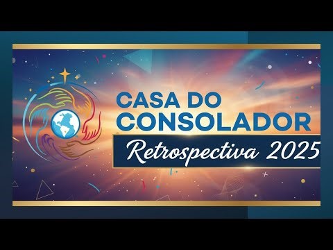RETROSPECTIVA 2025 DA CASA DO CONSOLADOR - 03/01/2026, 20H