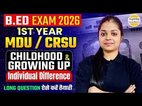 B.ED 2026 1st Year MDU / CRSU | Childhood & Growing Up | Individual Difference Long Questions
