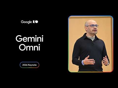 Gemini Omni | I/O 2026 Keynote