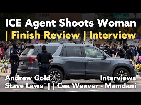ICE Agent Shoots Woman | Finish Review Andrew Gold Steve Laws Interview | Cea Weaver - Mamdani
