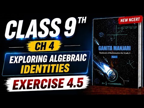 Class 9 Math | Excercise 4.5 | Chapter 4 | Exploring Algebraic Identities | New NCERT Ganita Manjari