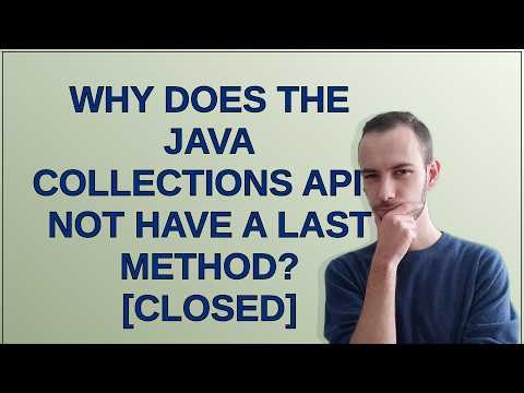 Softwareengineering: Why does the Java collections APIs not have a last method? closed