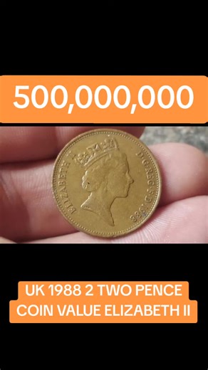 500,000,000 UK 1988 2 TWO PENCE COIN VALUE ELIZABETH II #COIN #FYP #rarecoins #coincollecting #elizabeth