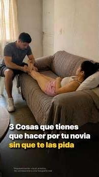 3 Cosas que tienes que hacer por tu novia sin que te las pida