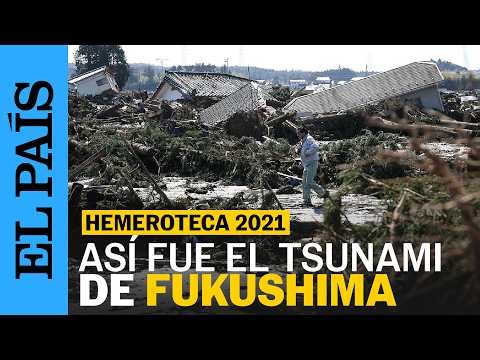 FUKUSHIMA: 15 AÑOS del TSUNAMI y el ACCIDENTE NUCLEAR | EL PAÍS