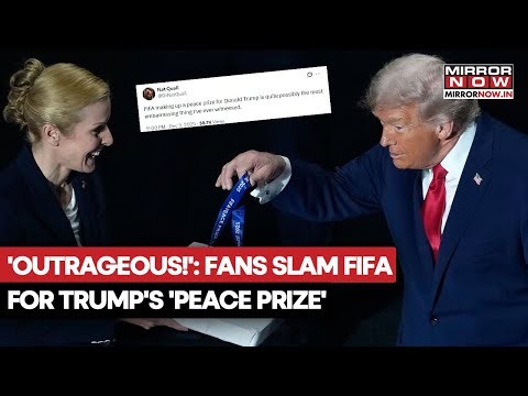 FIFA Fans Outraged Over Trump's 'Peace Prize' Accolade, Calls It 'Outrageous' | Here's Why