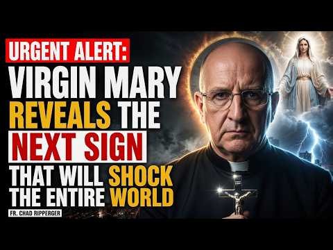 Urgent Alert Virgin Mary Reveals the Next Sign That Will Shock the Entire World - Fr Chad Ripperger