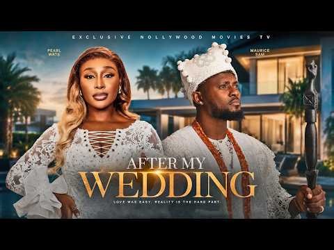 AFTER MY WEDDING | LATEST NIGERIAN FULL MOVIES 2026 | PEARL WATS, MAURICE SAM