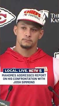 Mahomes addresses his reported confrontation with Josh Simmons