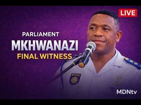MKHWANAZI FACES TOUGH QUESTIONS FROM MPS AS FINAL WITNESS