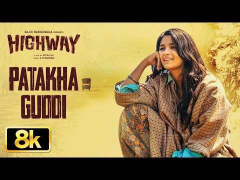 Highway: Patakha Guddi 8K Video | Alia Bhatt | Randeep Hooda | A.R Rahman