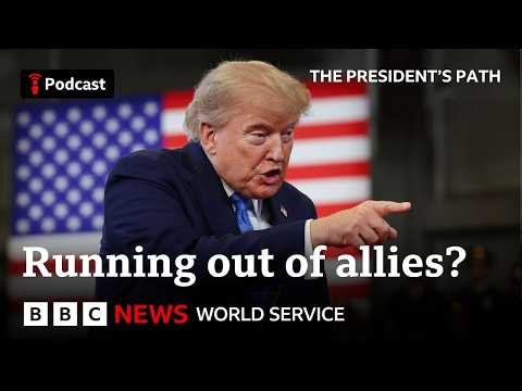 Trump redefines America’s friends and foes - The President's Path podcast, BBC World Service