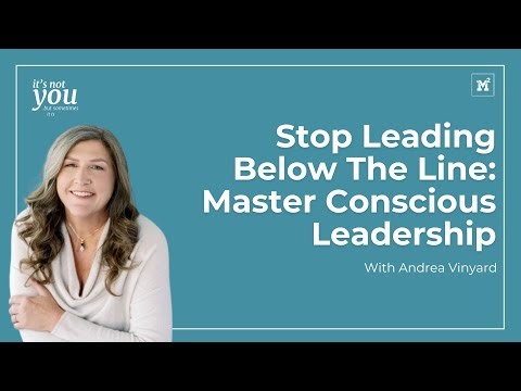S01 E40 Stop Leading Below The Line: Master Conscious Leadership | Andrea Vinyard