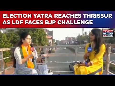 Election Yatra From Thrissur Highlights Kerala's Culture Amid Political Battle Between LDF & BJP