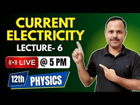Current Electricity | 12th Physics | LECTURE- 6 | Live Class #live #neet #cbse #jee
