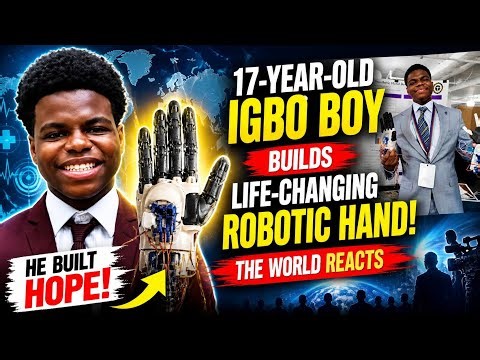 17-Year-Old Igbo Boy Builds Life-Changing Robotic Hand — The World Reacts