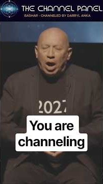 You are channeling - Bashar channeled by Darryl Anka