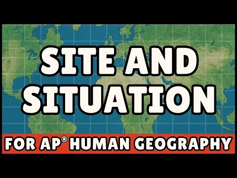 Site and Situation (AP Human Geography)