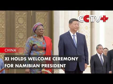 Xi Holds Welcome Ceremony for Namibian President