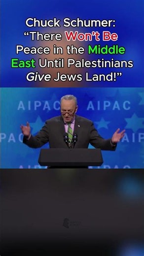 Chuck Schumer: “There Won’t Be Peace in the Middle East Until Palestinians Give Jews Land!”