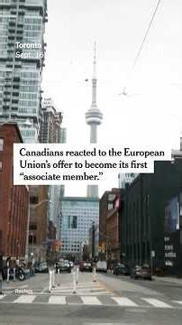 Canadians React to E.U.’s ‘Associate Member’ Offer