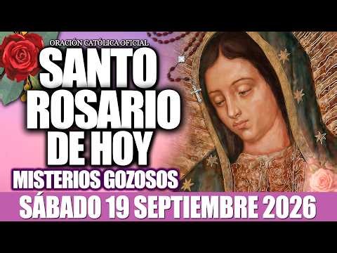 EL SANTO ROSARIO DE HOY SÁBADO 19 DE SEPTIEMBRE DE 2026-MISTERIOS GOZOSOS✝️EL SANTO ROSARIO DE HOY🌸