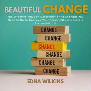Beautiful Change: The Effective Ways on Determining the Changes You Need to Do to Improve Your