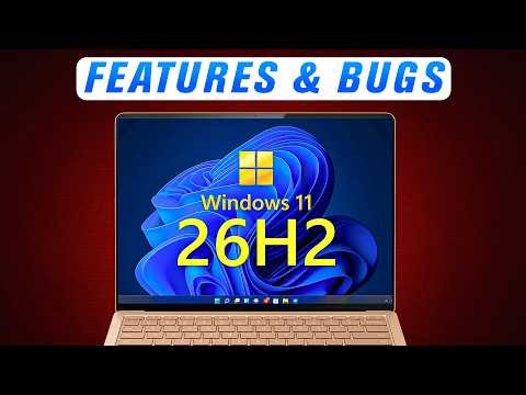 Windows 11 26H2: What’s New? Features & Bugs Explained