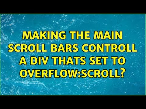 making the main scroll bars controll a div thats set to overflow:scroll?