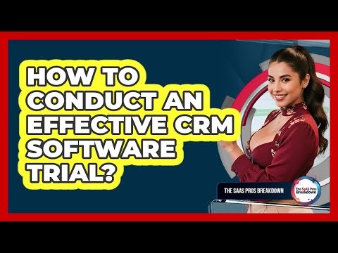 How To Conduct An Effective CRM Software Trial?