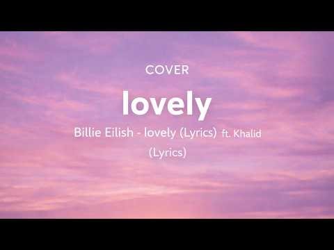 COVER - Billie Eilish - lovely (Lyrics) ft - Khalid