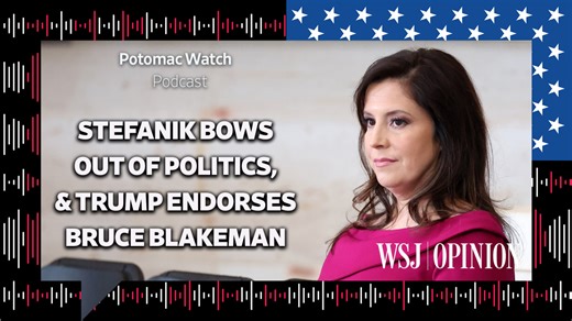 WSJ Opinion: Stefanik Bows Out of Politics, and Trump Endorses Bruce Blakeman